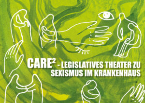 Theaterwerkstatt CARE²: Legislatives Theater zu Sexismus im Krankenhaus @ Theater der Unterdrückten Wien im WUK